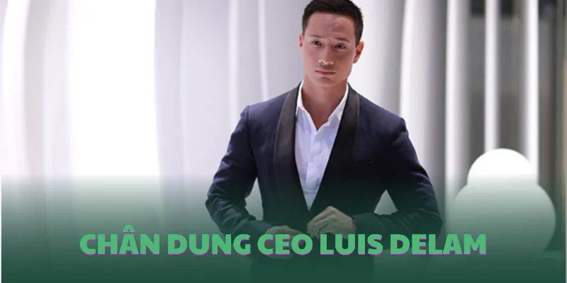 Tiểu sử CEO Luis Delam