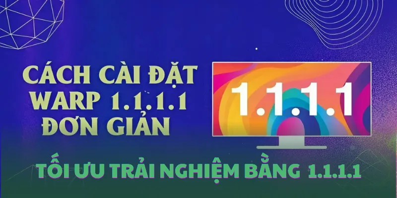 Tối ưu trải nghiệm bằng phần mềm 1.1.1.1